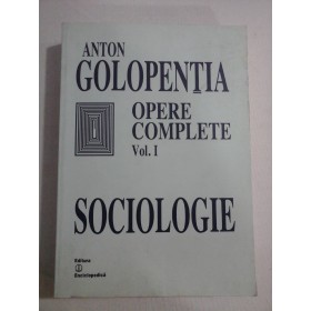     OPERE  COMPLETE  vol.I  SOCIOLOGIE  -  Anton  GOLOPENTIA 